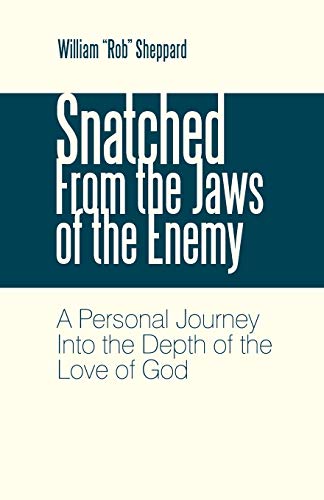 Snatched From The Jaws Of The Enemy A Personal Journey Into The Depth Of The Lo [Paperback]