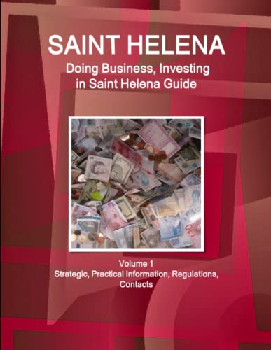 St. Helena  Doing Business and Investing in ... Guide Volume 1 Strategic, Pract [Paperback]