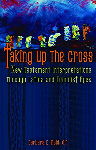 Taking Up The Cross New Testament Interpretation Through Latina And Feminist Ey [Paperback]