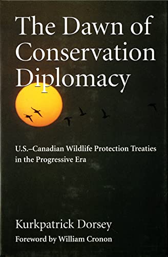 The Dawn Of Conservation Diplomacy U.S.-Canadian Wildlife Protection Treaties I [Paperback]