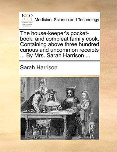 The House-Keeper's Pocket-Book, And Compleat Family Cook. Containing Above Three [Paperback]