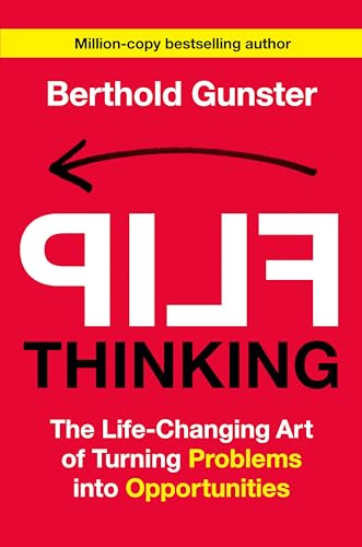 Flip Thinking The Life-Changing Art of Turning Problems into Opportunities [Hardcover]