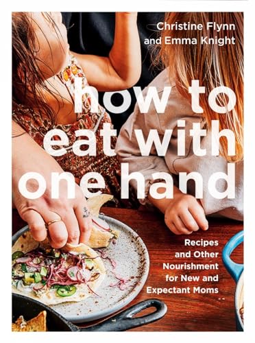 How to Eat with One Hand Recipes and Other Nourishment for New and Expectant Pa [Paperback]