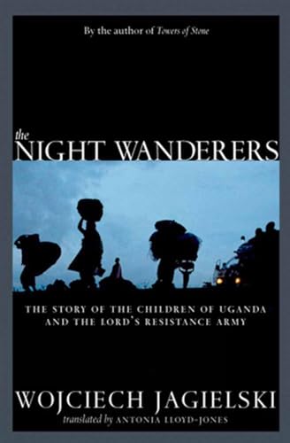 The Night Wanderers Uganda's Children and the Lord's Resistance Army [Paperback]