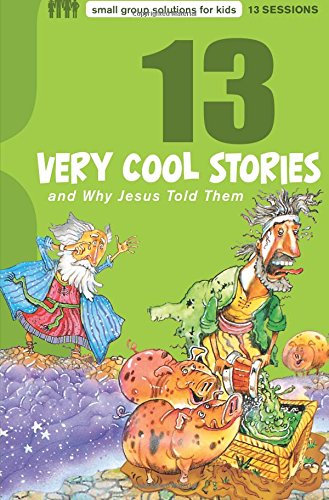 13 Very Cool Stories And Why Jesus Told Them (small Group Solutions For Kids) [Paperback]