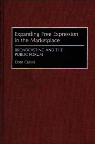 Expanding Free Expression In The Marketplace Broadcasting And The Public Forum [Hardcover]