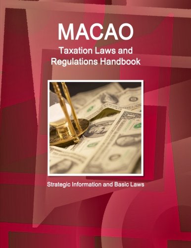 Macao Taxation Laws And Regulations Handbook (world Law Business Library) [Perfect Paperback]