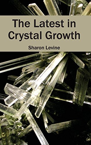 The Latest In Crystal Growth [Hardcover]