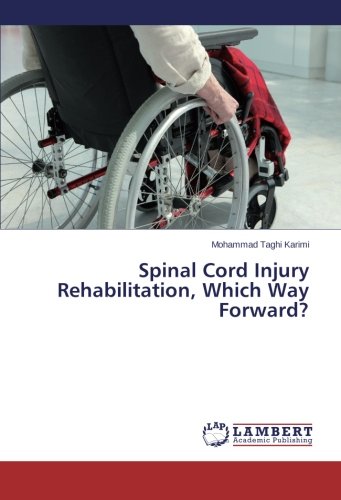 Spinal Cord Injury Rehabilitation, Which Way Forward [Paperback]