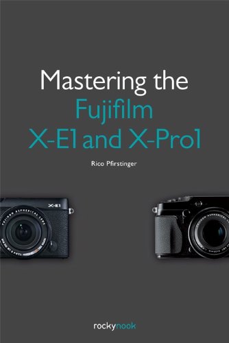 Mastering the Fujifilm X-E1 and X-Pro1 [Paperback]