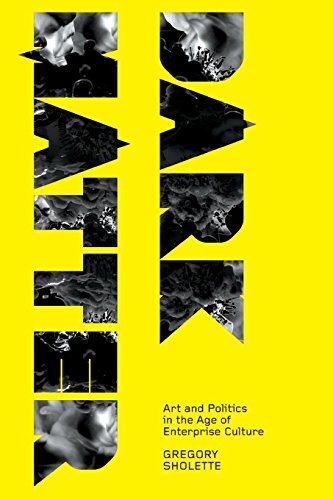Dark Matter Art and Politics in the Age of Enterprise Culture [Paperback]