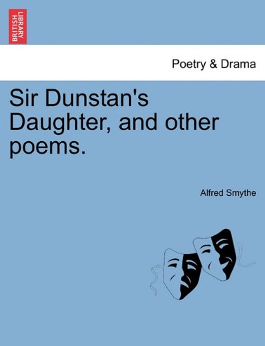 Sir Dunstan's Daughter, and Other Poems [Paperback]