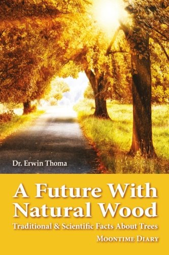 A Future With Natural Wood Traditional & Scientific Facts About Trees [Paperback]