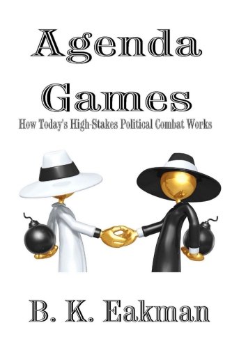 Agenda Games How Today's High-Stakes Political Combat Works [Paperback]