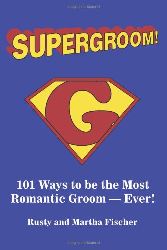 Supergroom 101 Ways To Be The Most Romantic Groomever [Paperback]