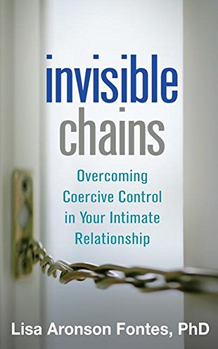 Invisible Chains Overcoming Coercive Control in Your Intimate Relationship [Paperback]