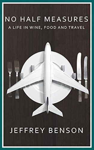 No Half Measures A Life In Wine, Food And Travel [Paperback]