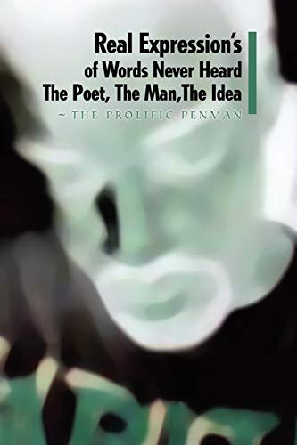 Real Expression's of Words Never Heard the Poet, the Man, the Idea [Paperback]