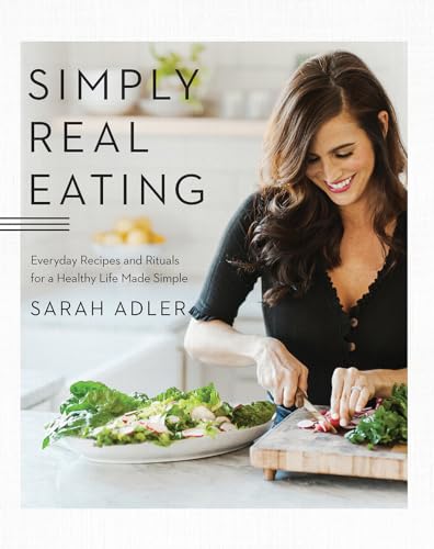 Simply Real Eating Everyday Recipes and Rituals for a Healthy Life Made Simple [Hardcover]