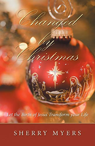 Changed by Christmas  Let the Birth of Jesus Transform Your Life [Paperback]