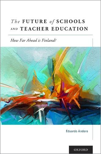 The Future of Schools and Teacher Education: How Far Ahead is Finland? [Hardcover]