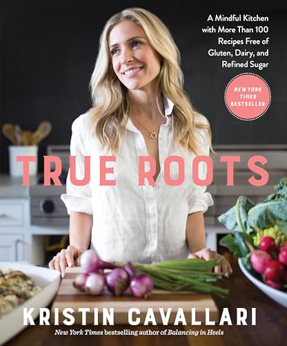 True Roots A Mindful Kitchen with More Than 100 Recipes Free of Gluten, Dairy,  [Paperback]
