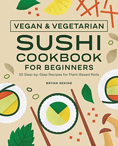 Vegan and Vegetarian Sushi Cookbook for Beginners 50 Step-by-Step Recipes for P [Paperback]