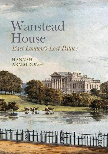 Wanstead House East London's Lost Palace [Hardcover]
