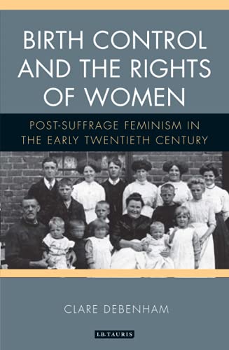 Birth Control and the Rights of Women Post-Suffrage Feminism in the Early Twent [Paperback]