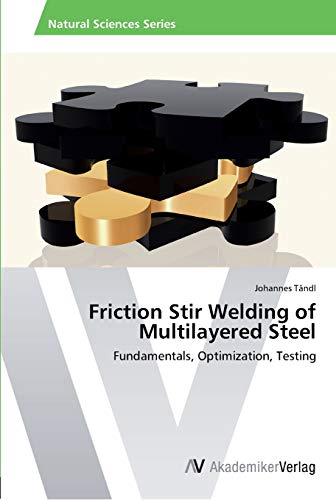 Friction Stir Welding Of Multilayered Steel Fundamentals, Optimization, Testing [Paperback]