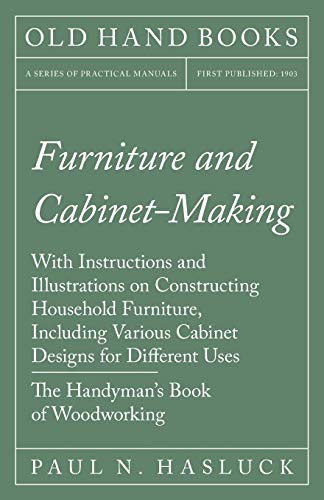 Furniture And Cabinet-Making - With Instructions And Illustrations On Constructi [Paperback]