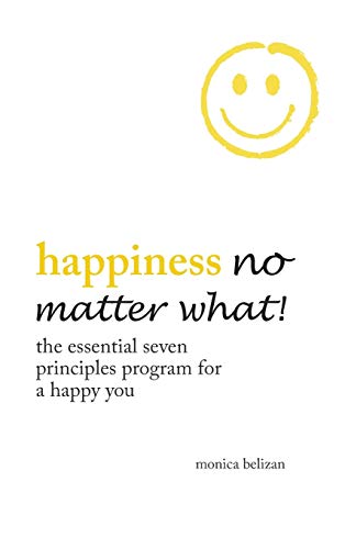 Happiness No Matter What The Essential Seven Principles Program For A Happy Yo [Hardcover]