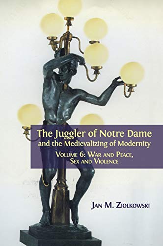 Juggler of Notre Dame and the Medievalizing of Modernity  Volume 6 War and Pea [Hardcover]