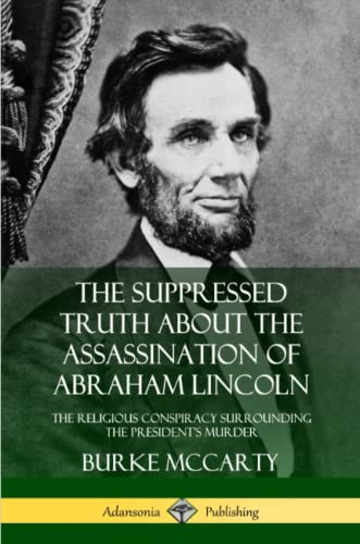 Suppressed Truth about the Assassination of Abraham Lincoln  The Religious Cons [Paperback]