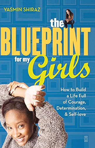 The Blueprint for My Girls How to Build a Life Full of Courage, Determination,  [Paperback]