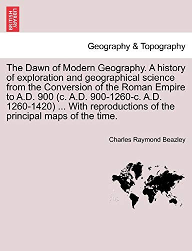 The Dawn Of Modern Geography. A History Of Exploration And Geographical Science  [Paperback]