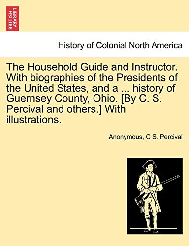 The Household Guide And Instructor. With Biographies Of The Presidents Of The Un [Paperback]