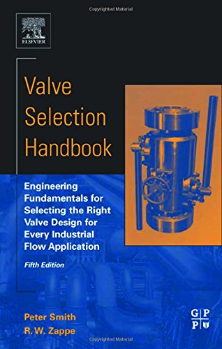 Valve Selection Handbook Engineering Fundamentals for Selecting the Right Valve [Hardcover]