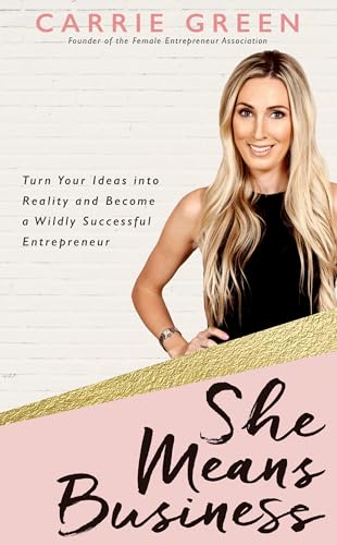 She Means Business Turn Your Ideas into Reality and Become a Wildly Successful  [Paperback]