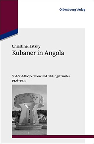 Kubaner in Angola  Sd-Sd-Kooperation und Bildungstransfer 1976-1991 [Hardcover]