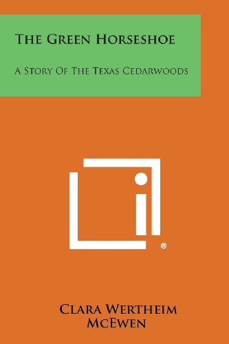 Green Horseshoe  A Story of the Texas Cedarwoods [Paperback]