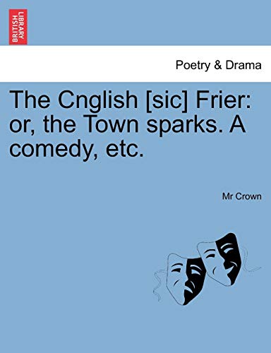 Cnglish [Sic] Frier  Or, the Town sparks. A comedy, Etc [Paperback]