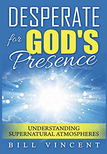Desperate For God's Presence Supernatural Atmospheres And Revival [Hardcover]