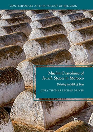 Muslim Custodians of Jewish Spaces in Morocco Drinking the Milk of Trust [Paperback]