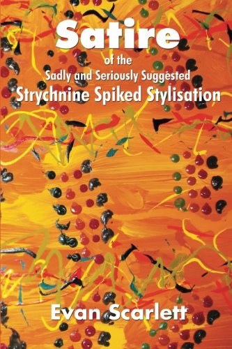 Satire Of The Sadly And Seriously Suggested Strychnine Spiked Stylisation [Paperback]