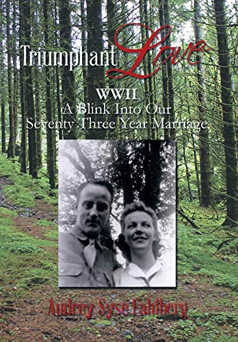 Triumphant Love Wwii A Blink Into A Seventy Three Year Marriage [Hardcover]