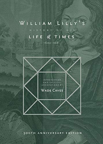 William Lilly's History Of His Life And Times From The Year 1602to1681 [Paperback]