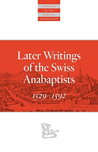 Later Writings of the Swiss Anabaptists 1529 - 1592 [Paperback]