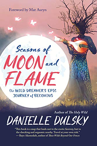 Seasons of Moon and Flame The Wild Dreamers Epic Journey of Becoming [Paperback]