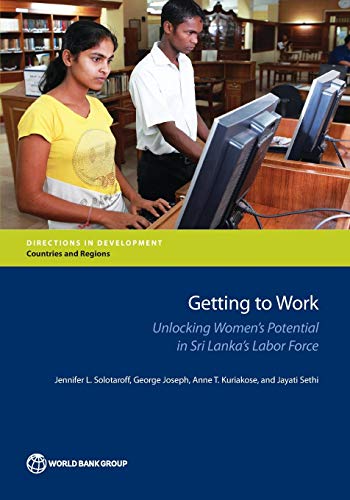 Getting to Work Unlocking Women's Potential in Sri Lanka's Labor Force [Paperback]